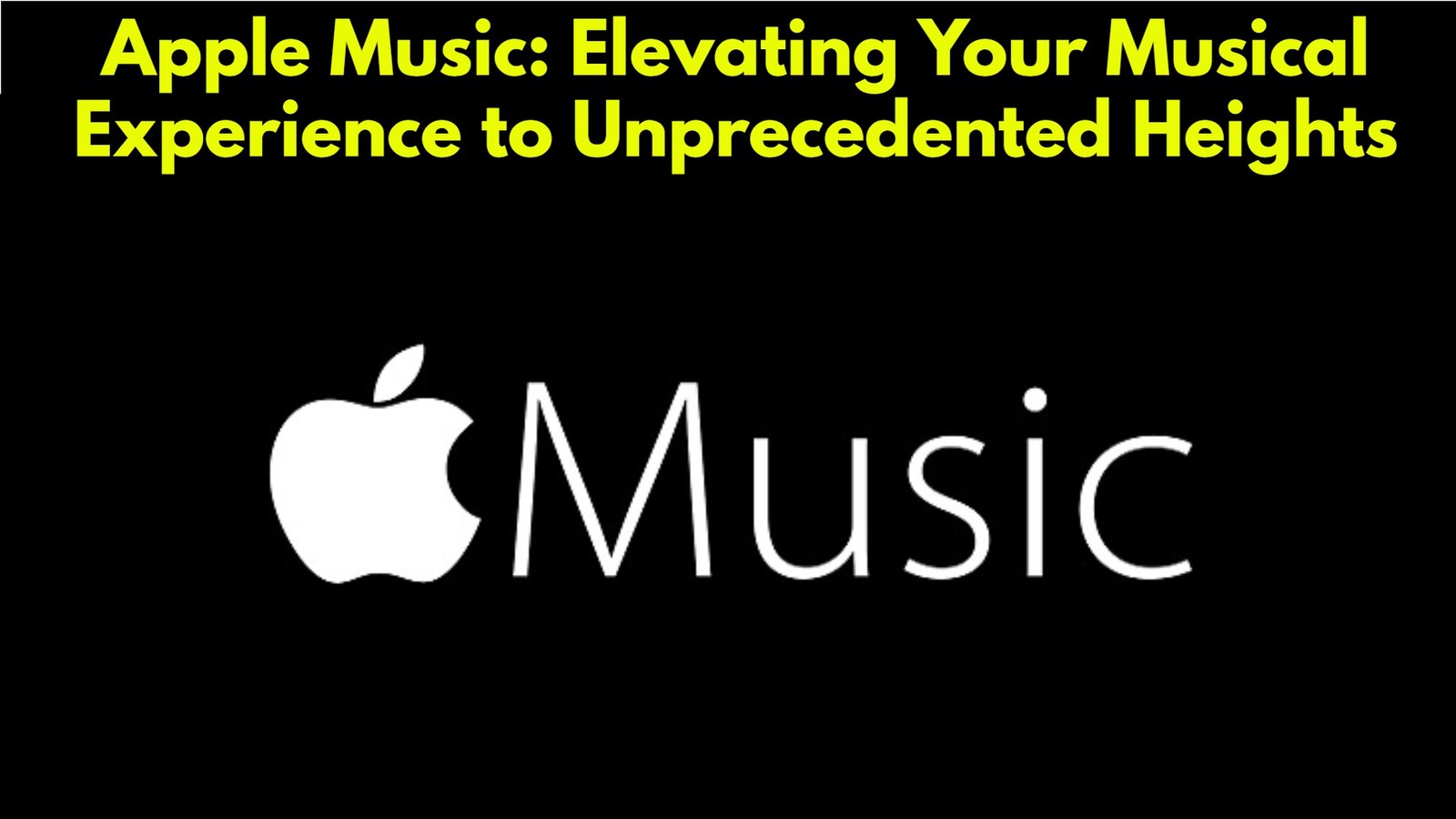 Apple Music: Elevating Your Musical Experience to Unprecedented Heights