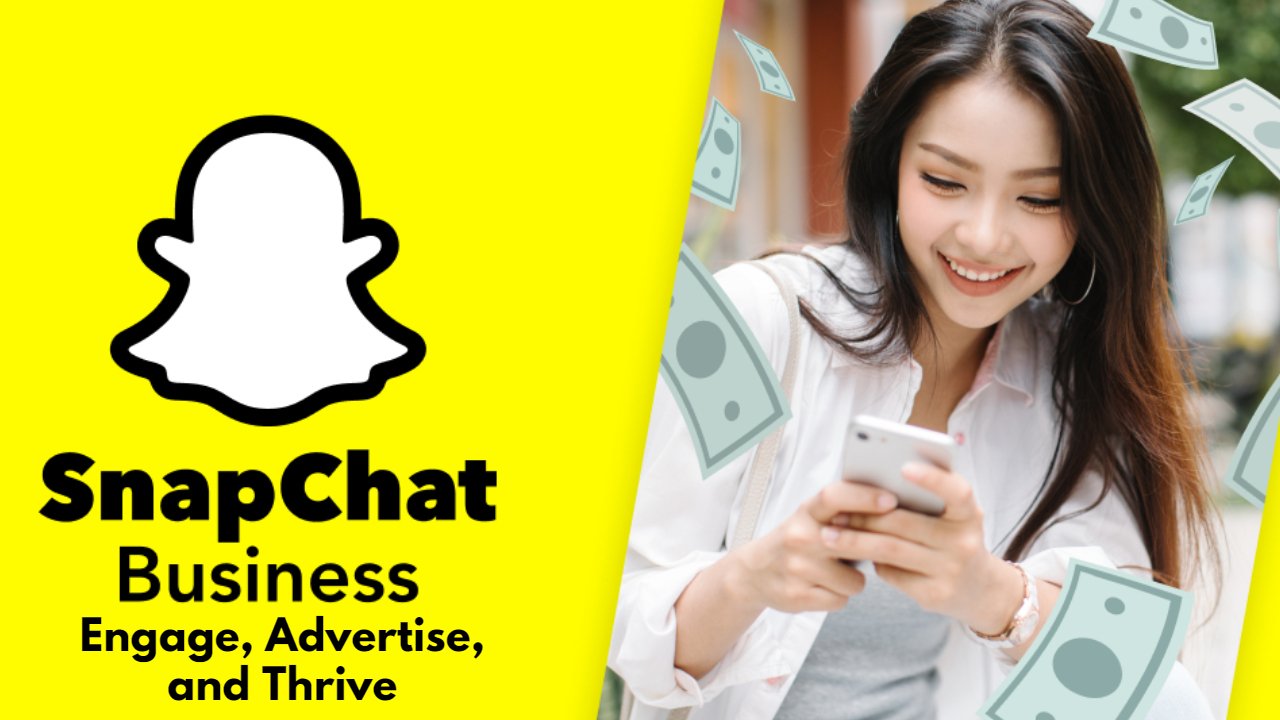 Snapchat Business: Engage, Advertise, and Thrive