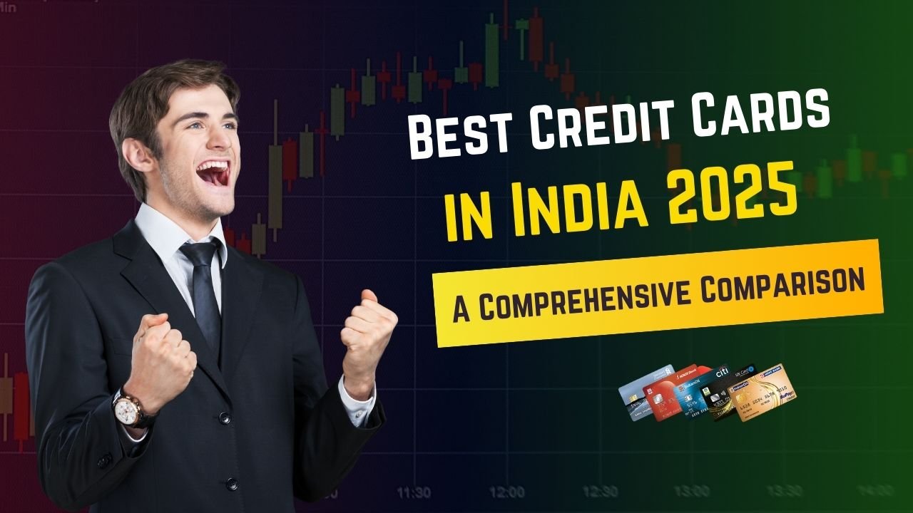 Best Credit Cards in India 2025 A Comprehensive Comparison